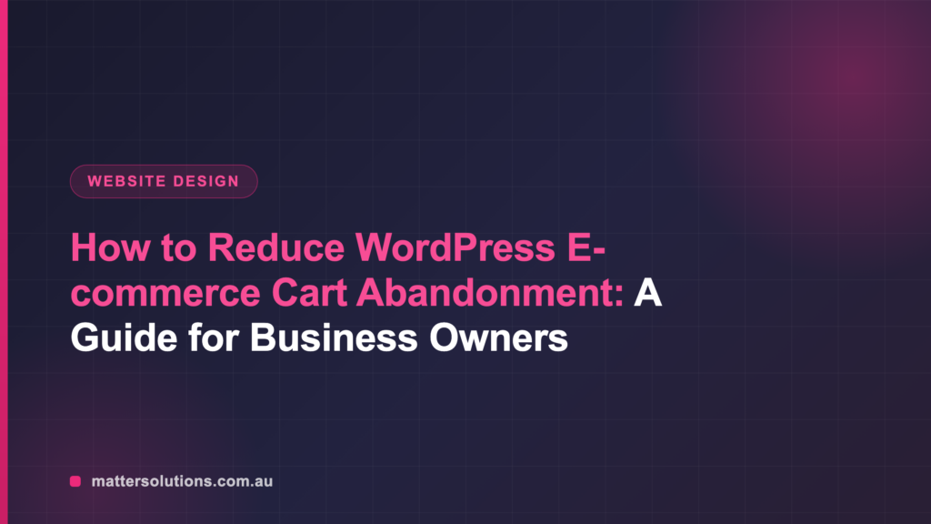 How to Reduce WordPress E-commerce Cart Abandonment: A Guide for Business Owners