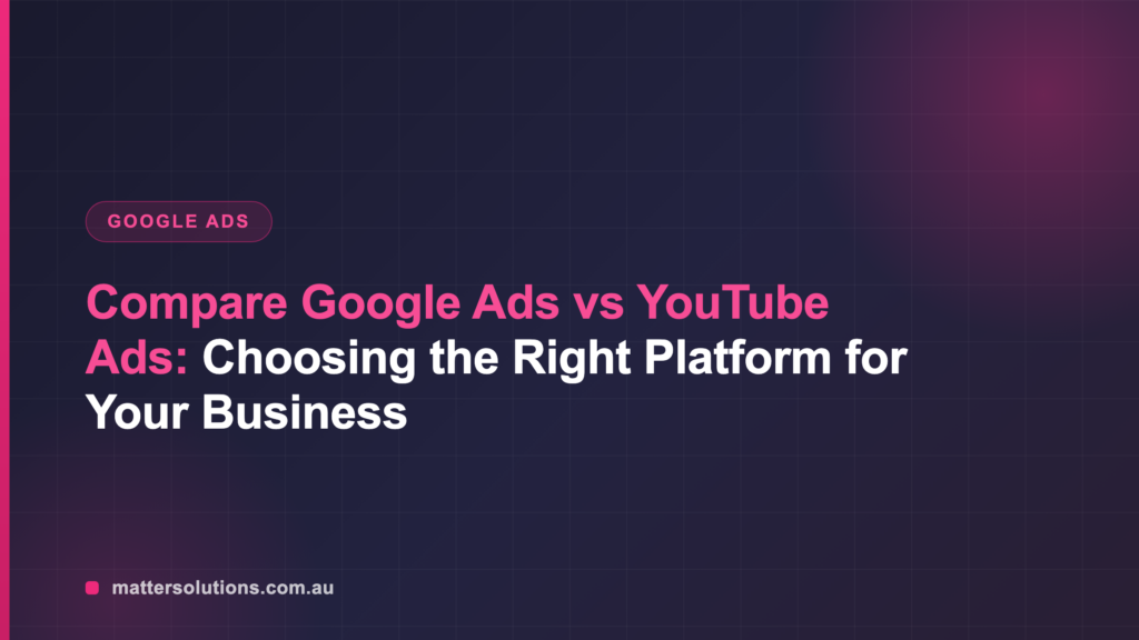Compare Google Ads vs YouTube Ads: Choosing the Right Platform for Your Business